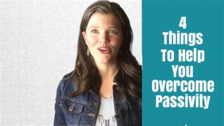 How do you overcome passivity