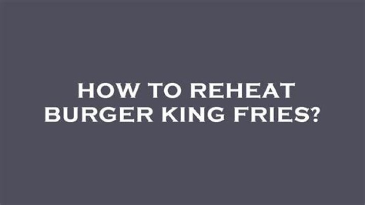 How do you reheat Burger King