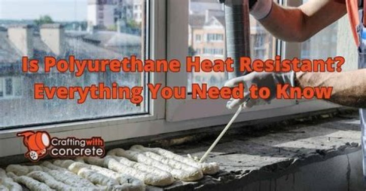Is polyurethane resistant to heat