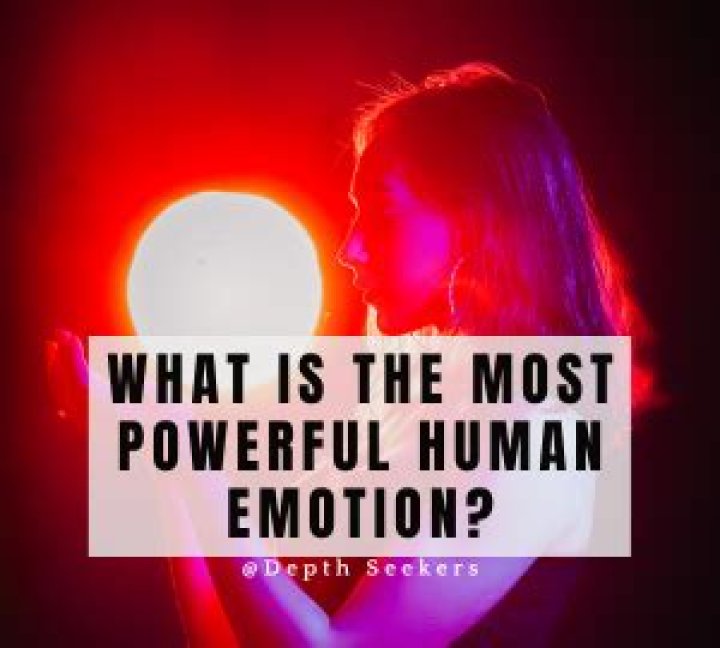 What is the most powerful emotion