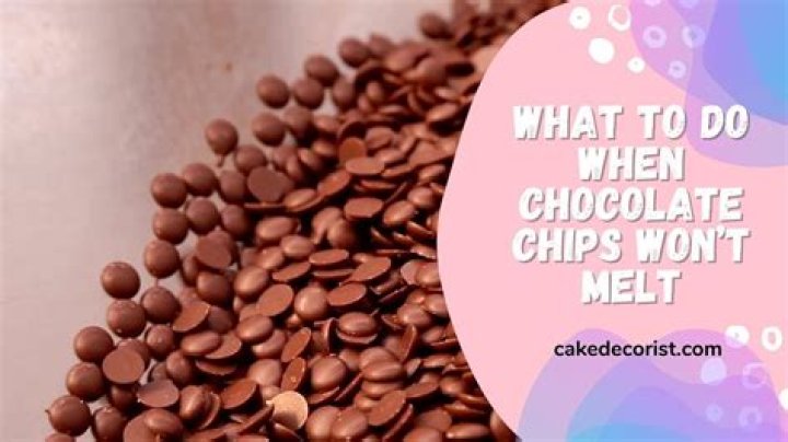 Why wont my chocolate chips melt